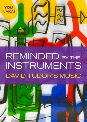 Reminded by the Instruments: David Tudor's Music